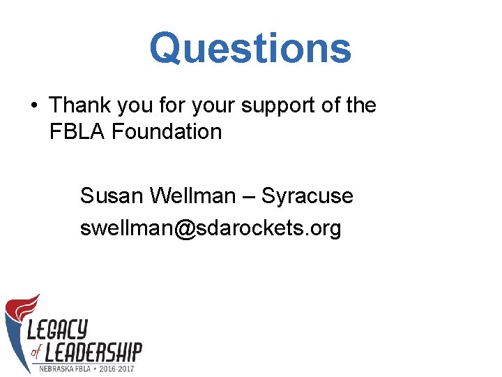 Questions • Thank you for your support of the FBLA Foundation Susan Wellman –