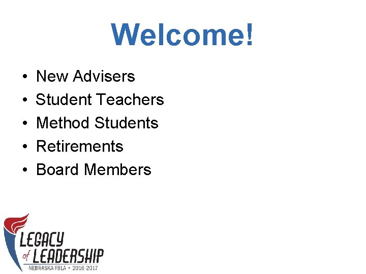Welcome! • • • New Advisers Student Teachers Method Students Retirements Board Members 