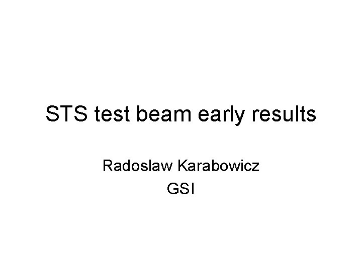 STS test beam early results Radoslaw Karabowicz GSI 