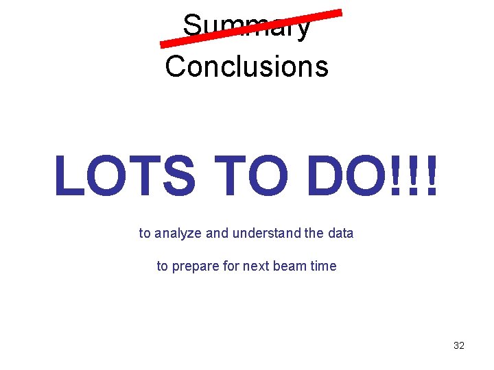 Summary Conclusions LOTS TO DO!!! to analyze and understand the data to prepare for