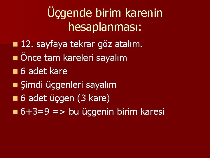 Üçgende birim karenin hesaplanması: n 12. sayfaya tekrar göz atalım. n Önce tam kareleri