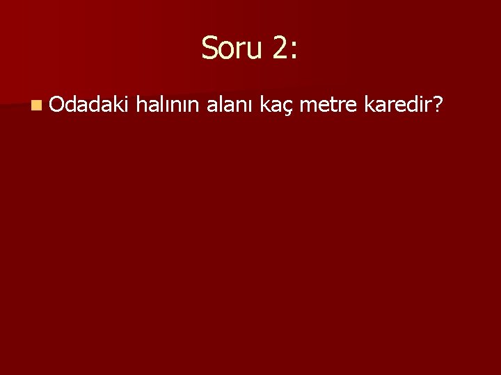 Soru 2: n Odadaki halının alanı kaç metre karedir? 