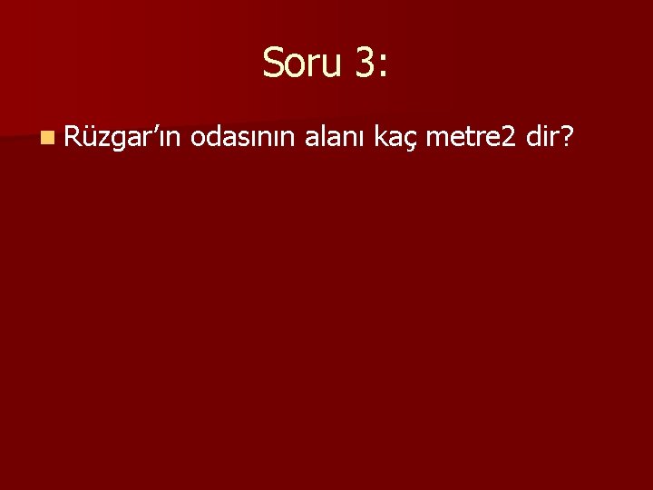 Soru 3: n Rüzgar’ın odasının alanı kaç metre 2 dir? 