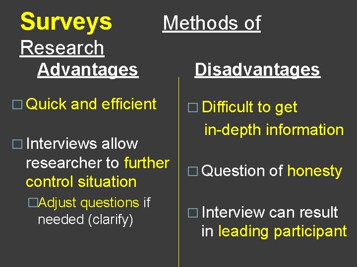 Surveys Methods of Research Advantages � Quick and efficient � Interviews allow researcher to