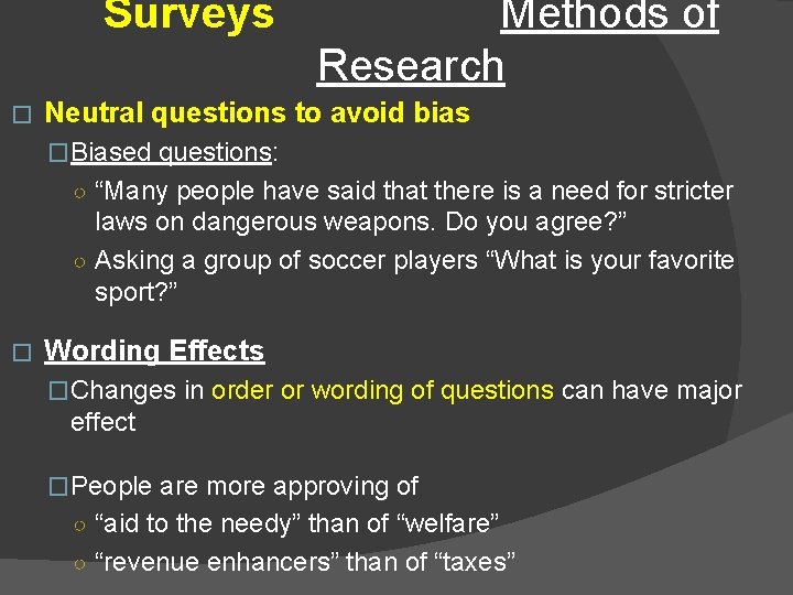 Surveys � Methods of Research Neutral questions to avoid bias �Biased questions: ○ “Many