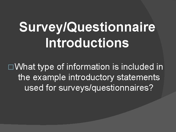 Survey/Questionnaire Introductions � What type of information is included in the example introductory statements