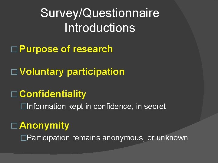 Survey/Questionnaire Introductions � Purpose of research � Voluntary participation � Confidentiality �Information kept in