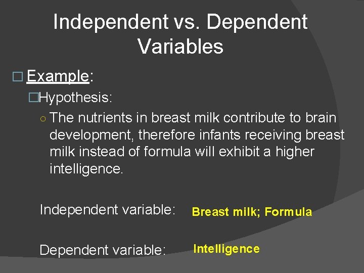 Independent vs. Dependent Variables � Example: �Hypothesis: ○ The nutrients in breast milk contribute
