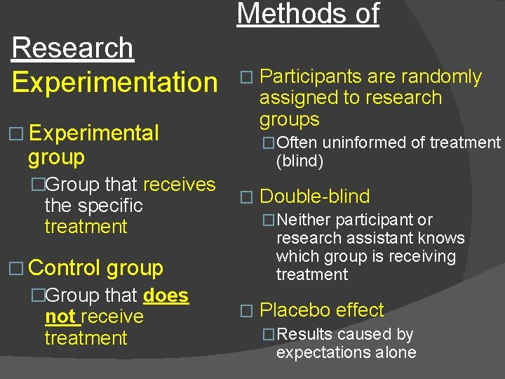 Methods of Research Experimentation � � Experimental �Often uninformed of treatment group �Group that