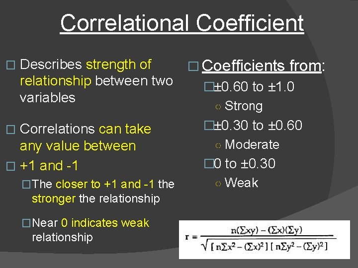 Correlational Coefficient � Describes strength of � Coefficients from: relationship between two �± 0.