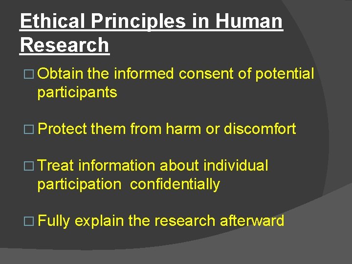 Ethical Principles in Human Research � Obtain the informed consent of potential participants �