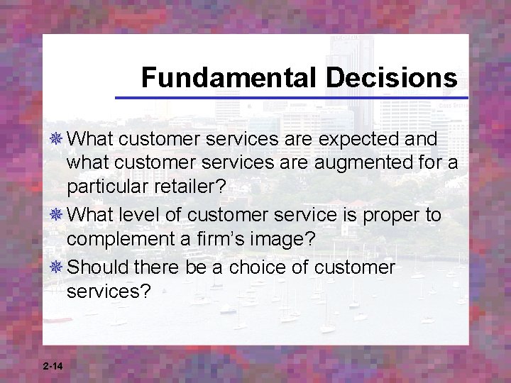 Fundamental Decisions ¯ What customer services are expected and what customer services are augmented