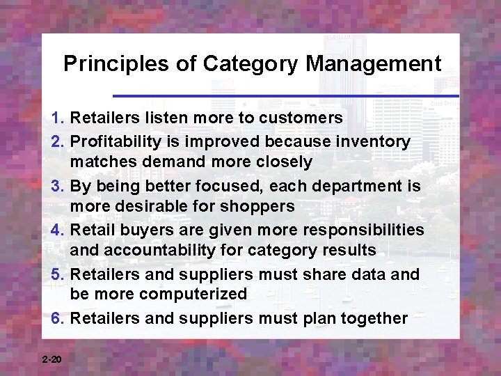 Principles of Category Management 1. Retailers listen more to customers 2. Profitability is improved