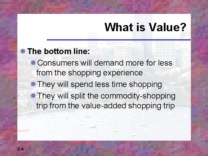 What is Value? ¯ The bottom line: ¯Consumers will demand more for less from