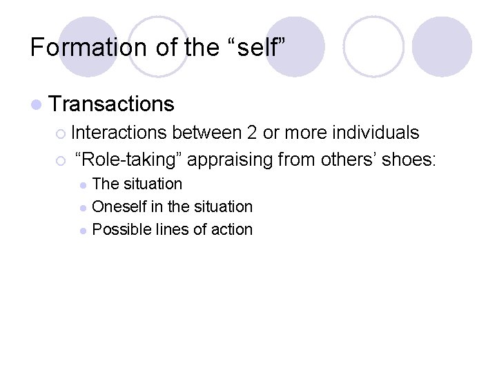 Formation of the “self” l Transactions ¡ Interactions ¡ between 2 or more individuals