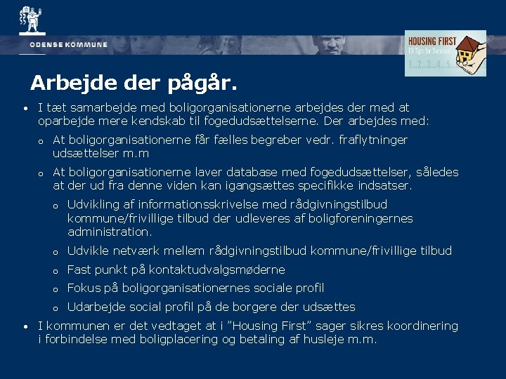 Arbejde der pågår. • • I tæt samarbejde med boligorganisationerne arbejdes der med at