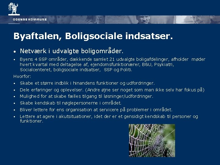 Byaftalen, Boligsociale indsatser. • Netværk i udvalgte boligområder. • Byens 4 SSP områder, dækkende