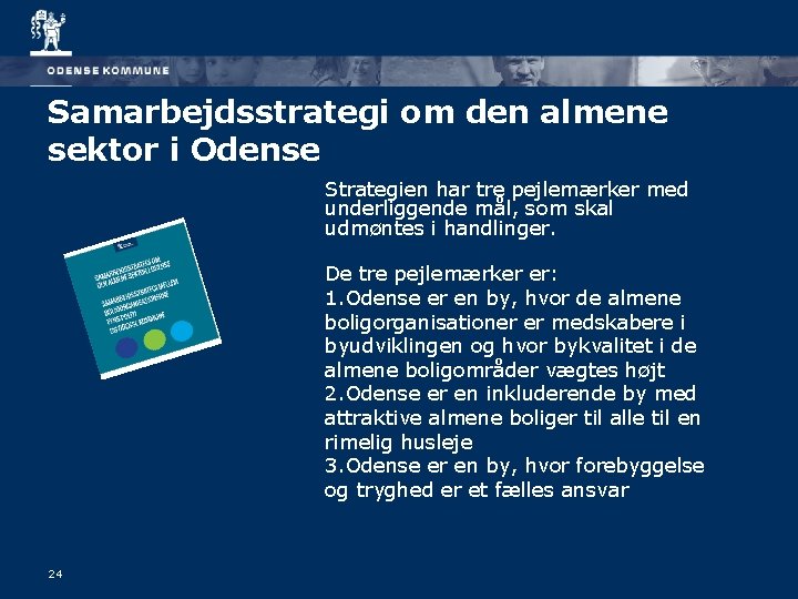 Samarbejdsstrategi om den almene sektor i Odense Strategien har tre pejlemærker med underliggende mål,