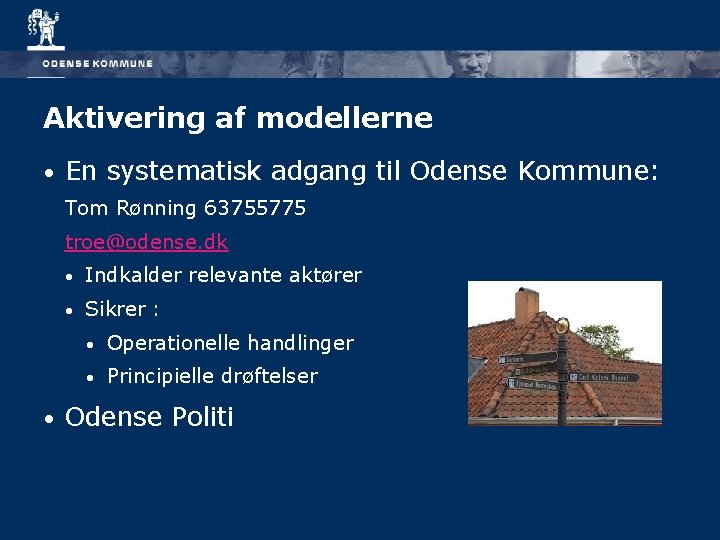 Aktivering af modellerne • En systematisk adgang til Odense Kommune: Tom Rønning 63755775 troe@odense.