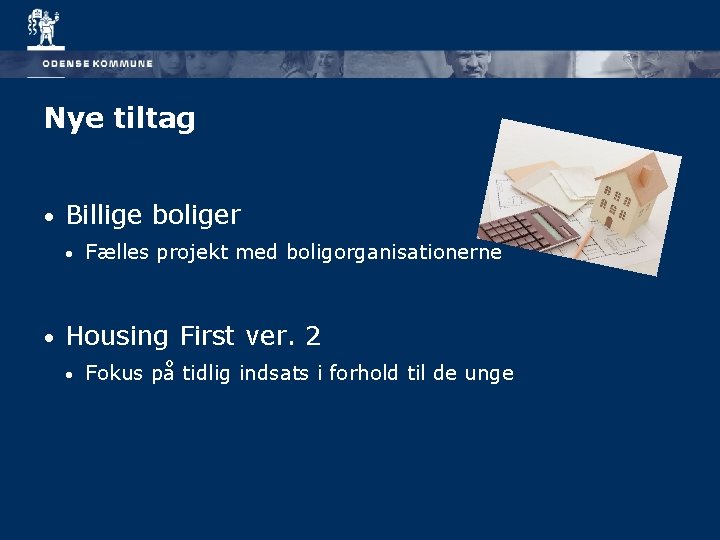 Nye tiltag • Billige boliger • • Fælles projekt med boligorganisationerne Housing First ver.