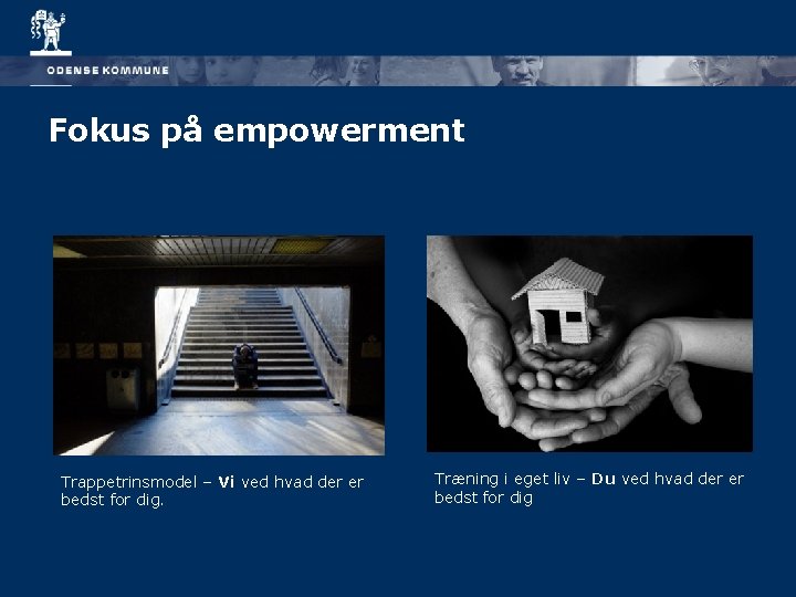 Fokus på empowerment Trappetrinsmodel – Vi ved hvad der er bedst for dig. Træning