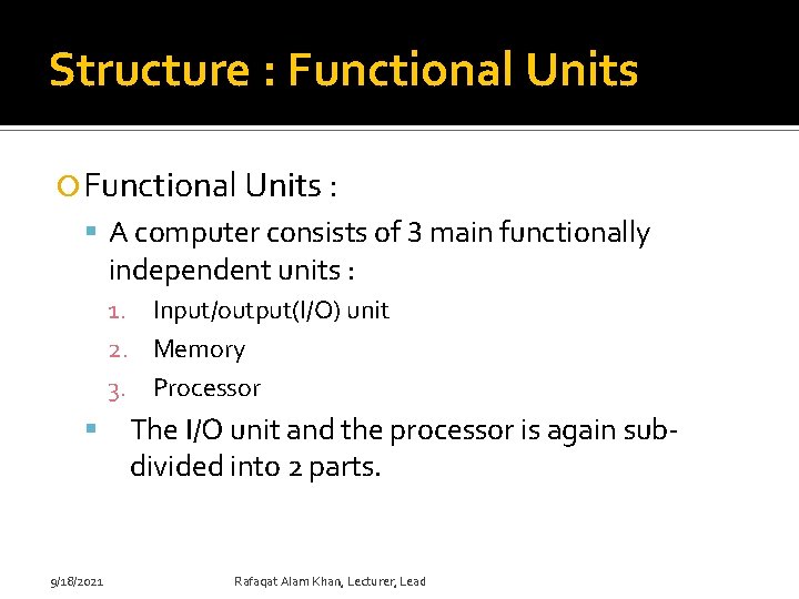 Structure : Functional Units : A computer consists of 3 main functionally independent units