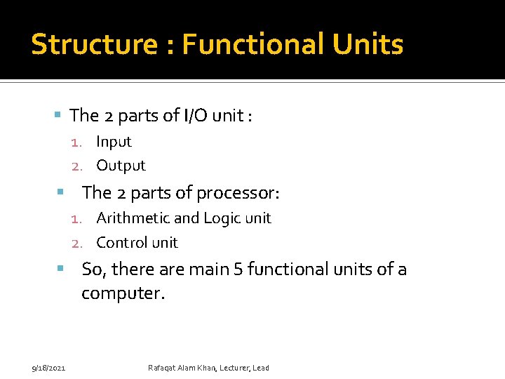 Structure : Functional Units The 2 parts of I/O unit : 1. Input 2.