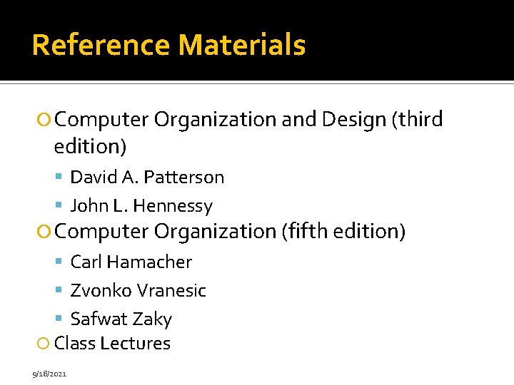 Reference Materials Computer Organization and Design (third edition) David A. Patterson John L. Hennessy