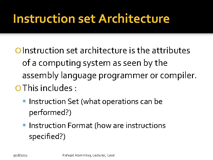 Instruction set Architecture Instruction set architecture is the attributes of a computing system as