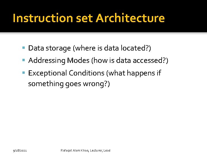Instruction set Architecture Data storage (where is data located? ) Addressing Modes (how is