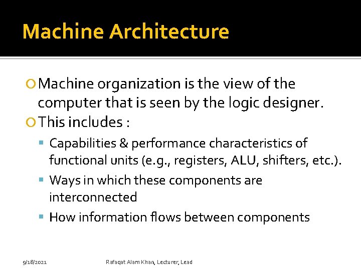 Machine Architecture Machine organization is the view of the computer that is seen by