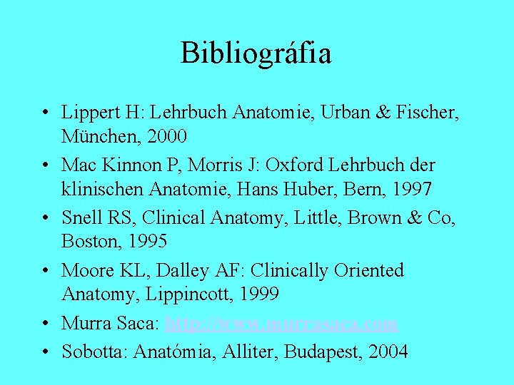 Bibliográfia • Lippert H: Lehrbuch Anatomie, Urban & Fischer, München, 2000 • Mac Kinnon