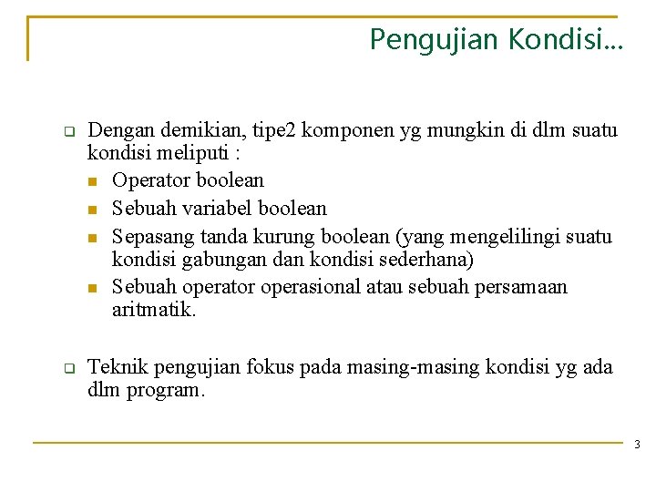 Pengujian Kondisi. . . Dengan demikian, tipe 2 komponen yg mungkin di dlm suatu