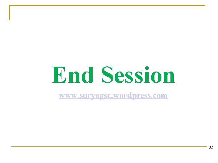End Session www. suryagsc. wordpress. com 32 