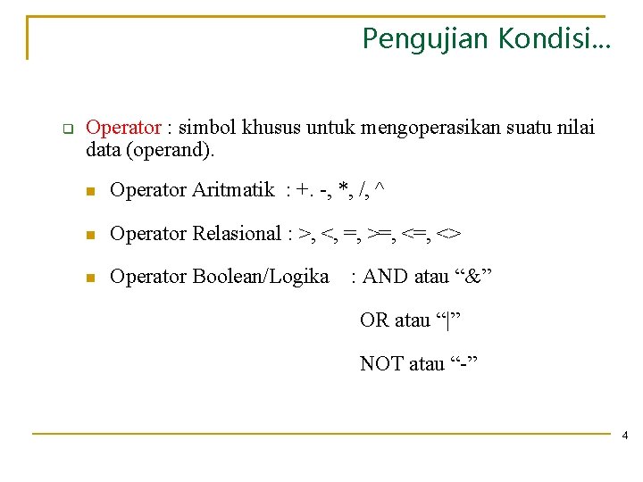 Pengujian Kondisi. . . Operator : simbol khusus untuk mengoperasikan suatu nilai data (operand).