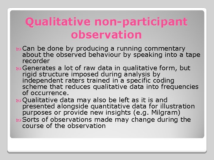 Qualitative non-participant observation Can be done by producing a running commentary about the observed