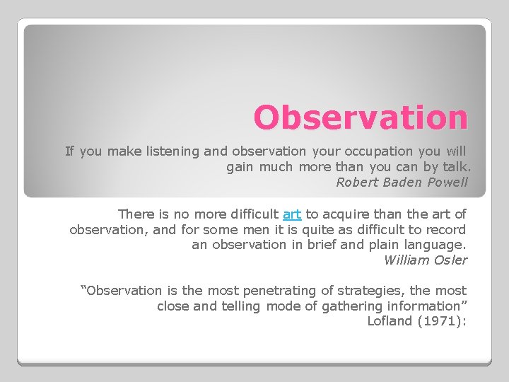 Observation If you make listening and observation your occupation you will gain much more