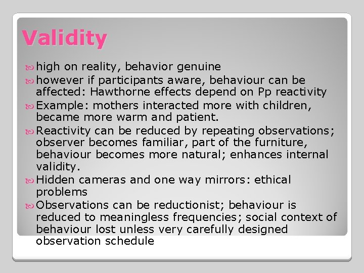 Validity high on reality, behavior genuine however if participants aware, behaviour can be affected: