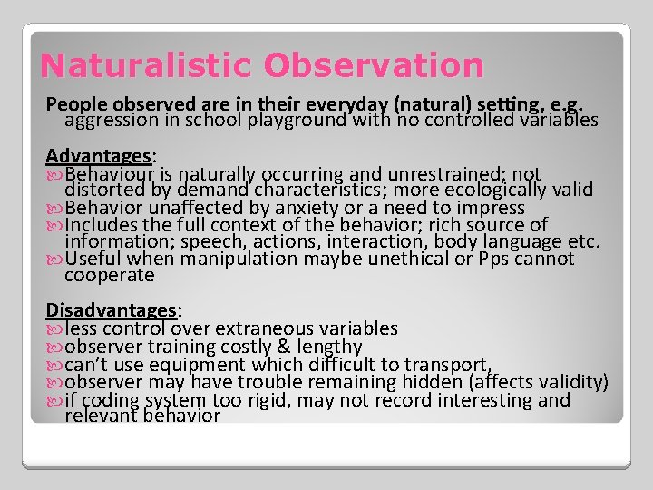 Naturalistic Observation People observed are in their everyday (natural) setting, e. g. aggression in