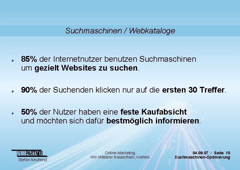 Suchmaschinen / Webkataloge 85% der Internetnutzer benutzen Suchmaschinen um gezielt Websites zu suchen. 90%