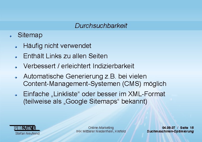 Durchsuchbarkeit Sitemap Häufig nicht verwendet Enthält Links zu allen Seiten Verbessert / erleichtert Indizierbarkeit