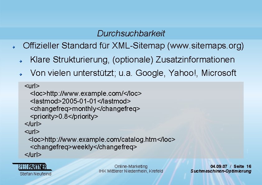 Durchsuchbarkeit Offizieller Standard für XML-Sitemap (www. sitemaps. org) Klare Strukturierung, (optionale) Zusatzinformationen Von vielen