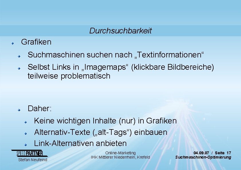 Durchsuchbarkeit Grafiken Suchmaschinen suchen nach „Textinformationen“ Selbst Links in „Imagemaps“ (klickbare Bildbereiche) teilweise problematisch