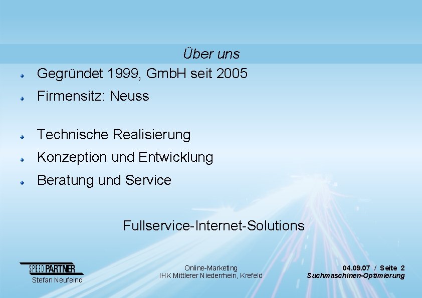 Über uns Gegründet 1999, Gmb. H seit 2005 Firmensitz: Neuss Technische Realisierung Konzeption und