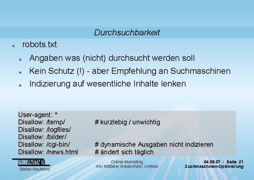 Durchsuchbarkeit robots. txt Angaben was (nicht) durchsucht werden soll Kein Schutz (!) - aber