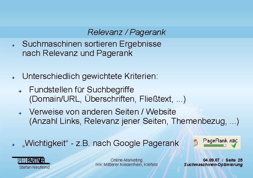 Relevanz / Pagerank Suchmaschinen sortieren Ergebnisse nach Relevanz und Pagerank Unterschiedlich gewichtete Kriterien: Fundstellen