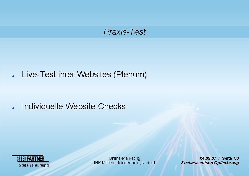 Praxis-Test Live-Test ihrer Websites (Plenum) Individuelle Website-Checks Stefan Neufeind Online-Marketing IHK Mittlerer Niederrhein, Krefeld