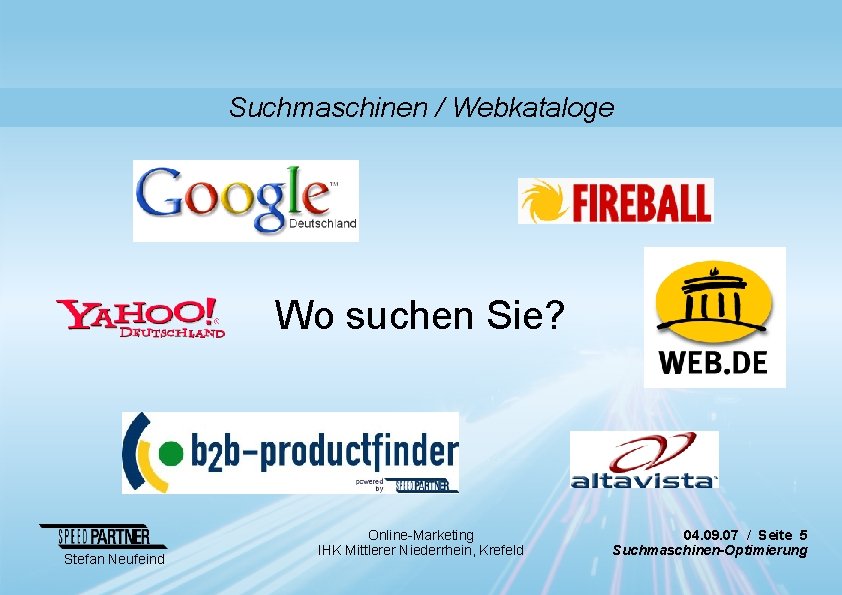Suchmaschinen / Webkataloge Wo suchen Sie? Stefan Neufeind Online-Marketing IHK Mittlerer Niederrhein, Krefeld 04.