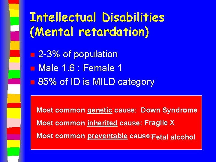 Intellectual Disabilities (Mental retardation) n n n 2 -3% of population Male 1. 6