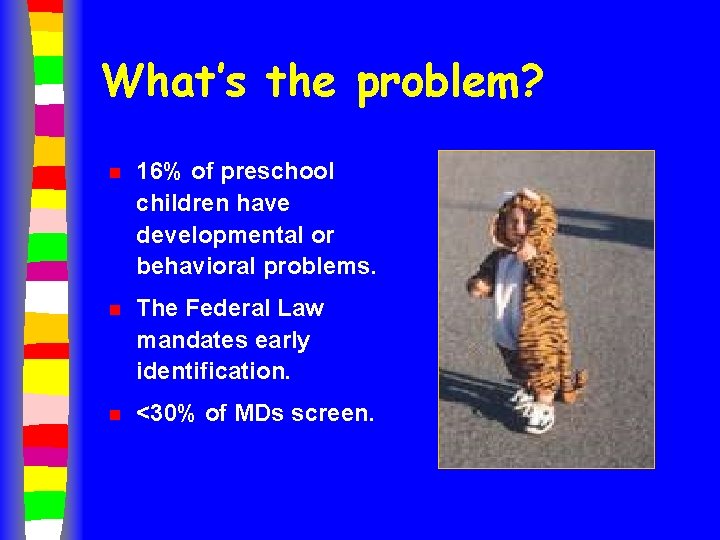 What’s the problem? n 16% of preschool children have developmental or behavioral problems. n